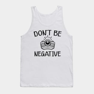 Photographer - Don't be negative Tank Top